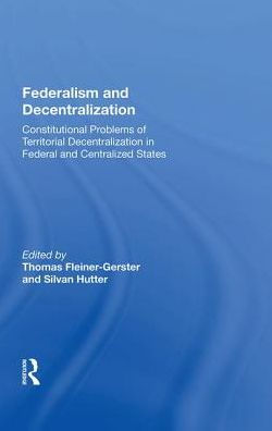 Federalism and Decentralization: Constitutional Problems of Territorial Decentralization Federal Centralized States