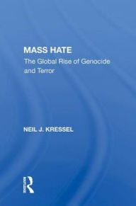 Title: Mass Hate: The Global Rise Of Genocide And Terror, Author: Neil J. Kressel