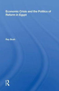 Title: Economic Crisis And The Politics Of Reform In Egypt, Author: Ray Bush
