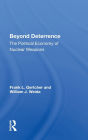 Beyond Deterrence: The Political Economy of Nuclear Weapons