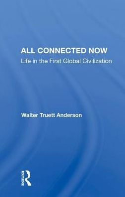 All Connected Now: Life in the First Global Civilization