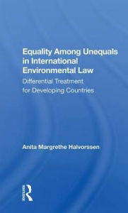 Title: Equality Among Unequals in International Environmental Law: Differential Treatment for Developing Countries, Author: Anita Margrethe Halvorssen