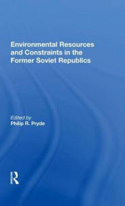 Title: Environmental Resources And Constraints In The Former Soviet Republics, Author: Philip Pryde