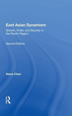 East Asian Dynamism: Growth, Order And Security The Pacific Region, Second Edition