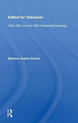 Edited For Television: Cnn, Abc, And The 1992 Presidential Campaign