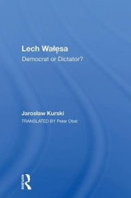 Title: Lech Walesa: Democrat Or Dictator?, Author: Jaroslaw Kurski
