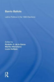 Title: Barrio Ballots: Latino Politics in the 1990 Elections, Author: Rodolfo O. de la Garza