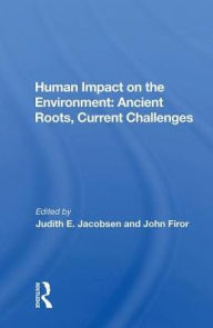 Title: Human Impact on the Environment: Ancient Roots, Current Challenges, Author: Judith E. Jacobsen