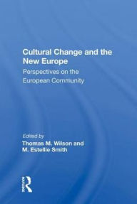 Title: Cultural Change And The New Europe: Perspectives On The European Community, Author: Thomas M. Wilson