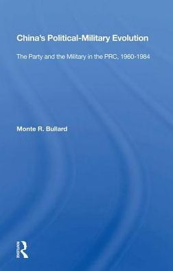 China's Political/military Evolution: The Party And The Military In The Prc, 1960-1984