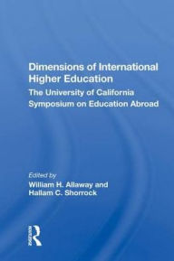 Title: Dimensions of International Higher Education: The University of California Symposium on Education Abroad, Author: William H. Allaway