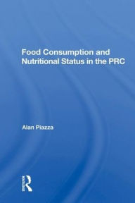 Title: Food Consumption And Nutritional Status In The Prc, Author: Alan Piazza