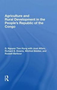 Title: Agriculture And Rural Development In The People's Republic Of The Congo, Author: G. Nguyen Tien Hung