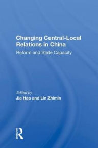 Title: Changing Central-local Relations In China: Reform And State Capacity, Author: eter Tsan-Yin Chung