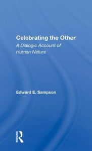 Title: Celebrating The Other: A Dialogic Account Of Human Nature, Author: Edward E. Sampson