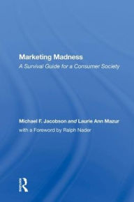 Title: Marketing Madness: A Survival Guide For A Consumer Society, Author: Michael Jacobson