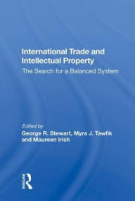 Title: International Trade And Intellectual Property: The Search For A Balanced System, Author: George R. Stewart