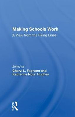 Making Schools Work: A View from the Firing Lines