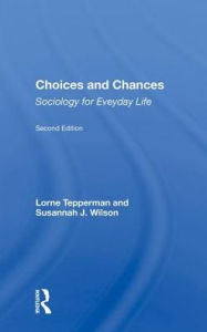Title: Choices And Chances: Sociology For Everyday Life, Second Edition, Author: Lorne Tepperman