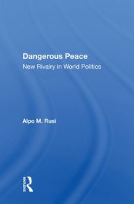 Title: Dangerous Peace: New Rivalry In World Politics, Author: Alpo M Rusi
