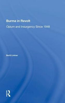 Burma In Revolt: Opium And Insurgency Since 1948