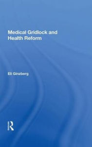 Title: Medical Gridlock And Health Reform, Author: Eli Ginzberg