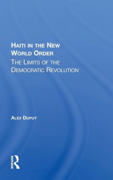 Haiti In The New World Order: The Limits Of The Democratic Revolution