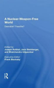 Title: A Nuclear-weapon-free World: Desirable? Feasible?, Author: Joseph Rotblat
