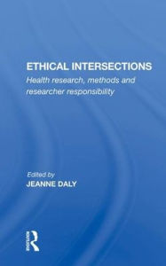 Title: Ethical Intersections: Health Research, Methods And Researcher Responsibility, Author: Jeanne Daly