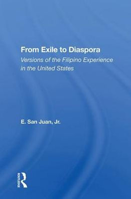 From Exile To Diaspora: Versions Of The Filipino Experience In The United States