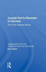 Title: Joseph Perl's Revealer of Secrets: The First Hebrew Novel, Author: Dov Taylor