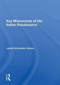 Title: Key Monuments Of The Italian Renaissance, Author: Laurie Schneider Adams