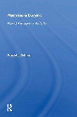 Marrying & Burying: Rites of Passage in a Man's Life