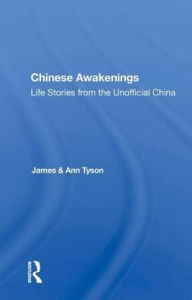 Title: Chinese Awakenings: Life Stories from the Unofficial China, Author: James Tyson