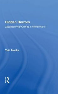 Title: Hidden Horrors: Japanese War Crimes In World War Ii, Author: Yuki Tanaka