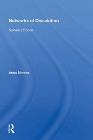 Title: Networks of Dissolution: Somalia Undone, Author: Anna Simons