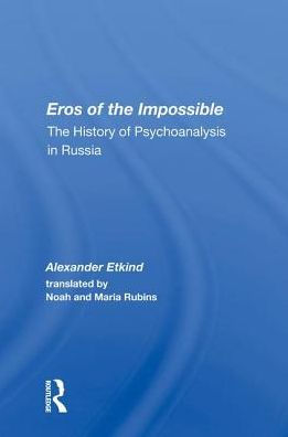 Eros Of The Impossible: History Psychoanalysis Russia