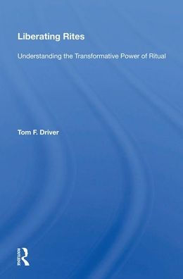 Liberating Rites: Understanding the Transformative Power of Ritual