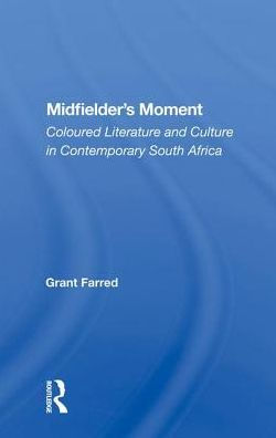 Midfielder's Moment: Coloured Literature And Culture Contemporary South Africa