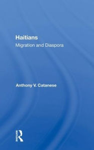 Title: Haitians: Migration And Diaspora, Author: Anthony V. Catanese