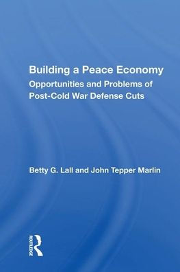 Building a Peace Economy: Opportunities and Problems of Post-Cold War Defense Cuts