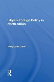 Title: Libya's Foreign Policy In North Africa, Author: Mary-Jane  Deeb