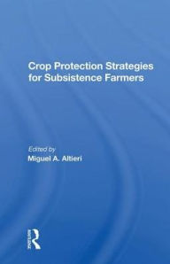 Title: Crop Protection Strategies For Subsistence Farmers / Edition 1, Author: Miguel A Altieri