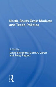 Title: North-south Grain Markets And Trade Policies / Edition 1, Author: David Blandford