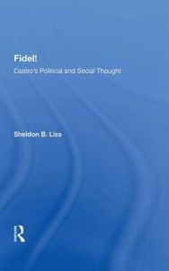 Title: Fidel!: Castro's Political and Social Thought, Author: Sheldon B. Liss