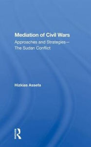 Title: Mediation Of Civil Wars: Approaches And Strategies--the Sudan Conflict, Author: Hizkias Assefa