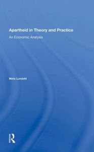 Title: Apartheid In Theory And Practice: An Economic Analysis, Author: Mats Ove Lundahl