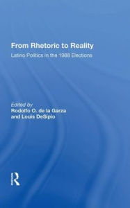 Title: From Rhetoric To Reality: Latino Politics In The 1988 Elections, Author: Rodolfo O. de la Garza