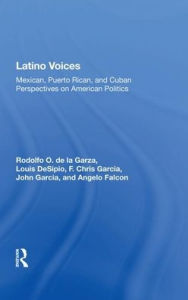 Title: Latino Voices: Mexican, Puerto Rican, And Cuban Perspectives On American Politics, Author: Rodolfo O. de la Garza