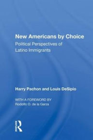 Title: New Americans By Choice: Political Perspectives Of Latino Immigrants, Author: Harry Pachon